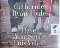 Have You Seen Luis Velez? written by Catherine Ryan Hyde performed by Michael Crouch on CD (Unabridged)